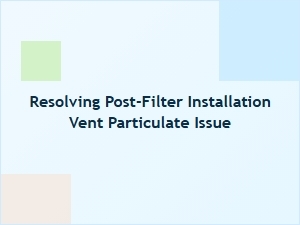 Troubleshooting the Post-Filter Vent Particulate Problem