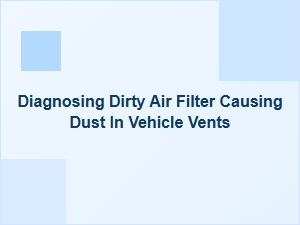 Dusty Vents From a Dirty Cabin Air Filter