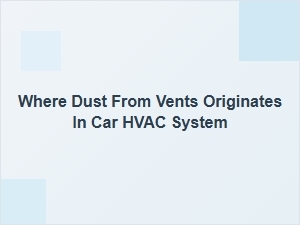 Where Dust From Vents Originates in Your Car