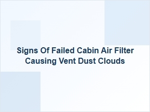 Vent Dust Clouds Point to a Failed Cabin Air Filter