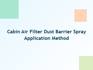 Prevent Dust with Cabin Filter Spray Application