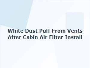 Why White Dust Blew From Vents After Filter Replacement